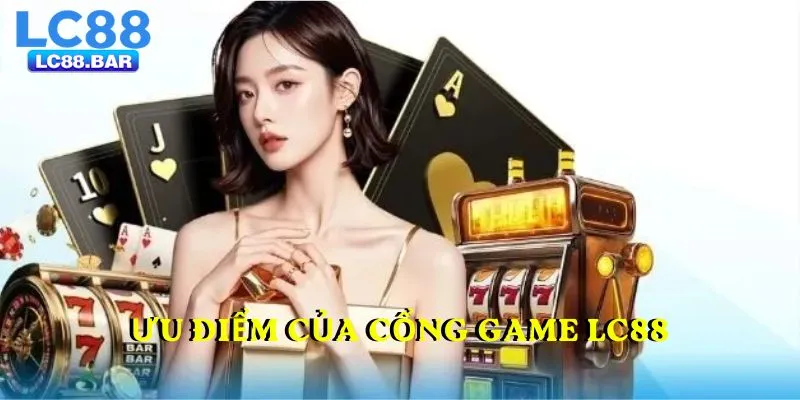Ưu điểm của cổng game LC88